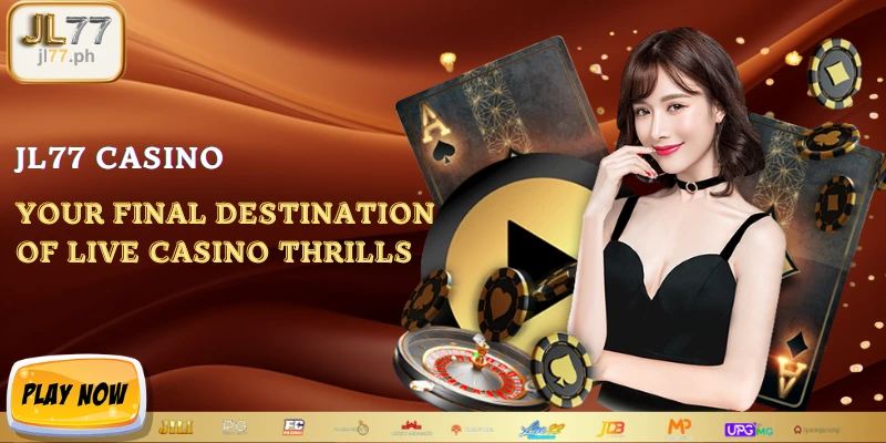 JL77 Casino Your Final Destination Of Live Casino Thrills