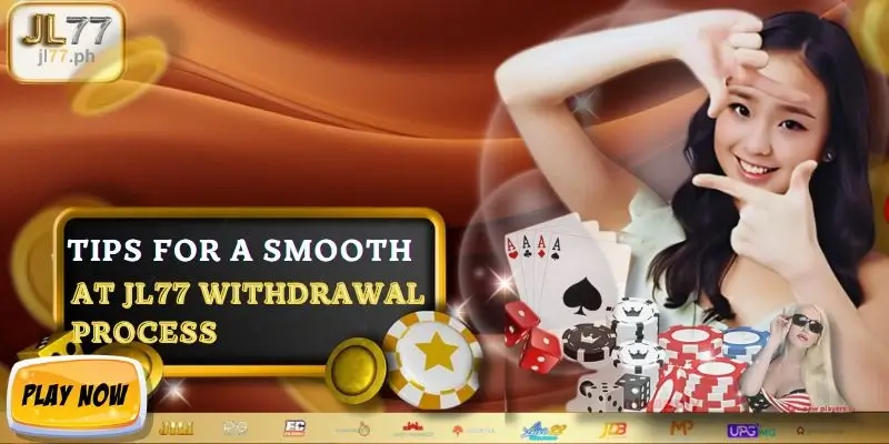Tips for a smooth at JL77 withdrawal process