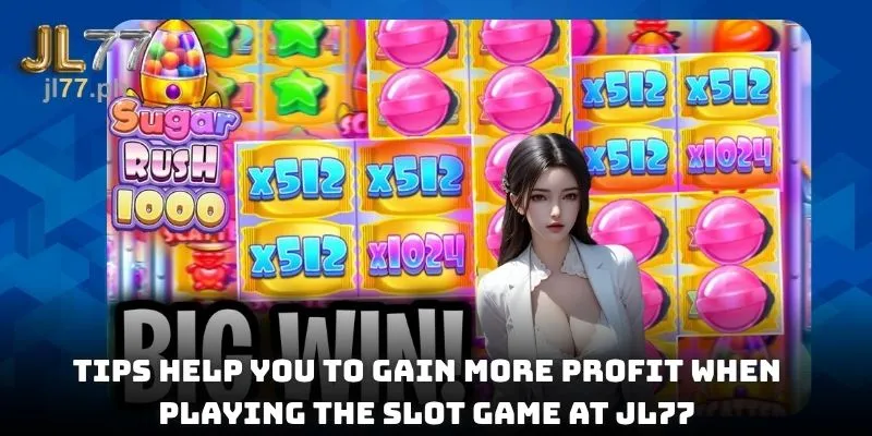 Tips help you to gain more profit when playing the slot game at JL77