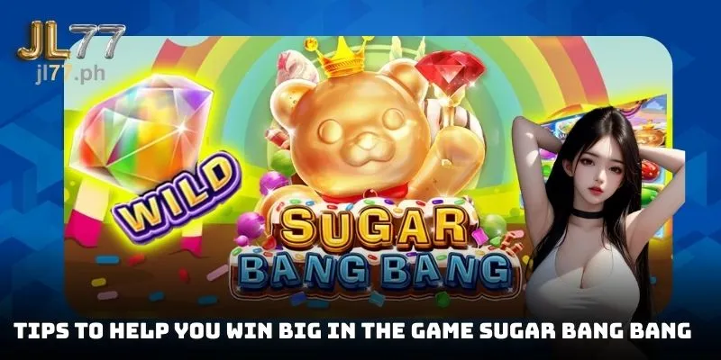 Tips to help you win big in the game Sugar Bang Bang