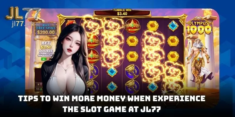 Tips to win more money when experience the slot game at JL77