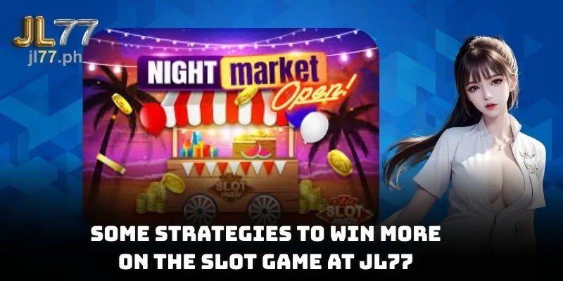 Some strategies to win more on the slot game at JL77