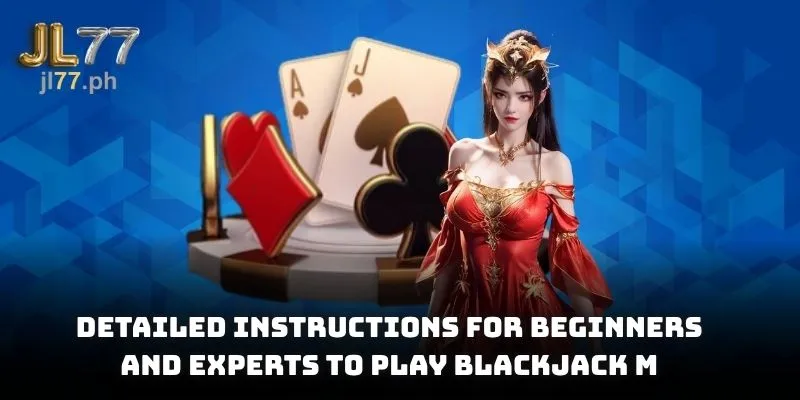 Detailed instructions for beginners and experts to play Blackjack M