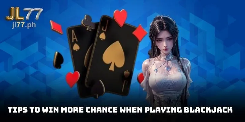 Tips to win more chance when playing Blackjack